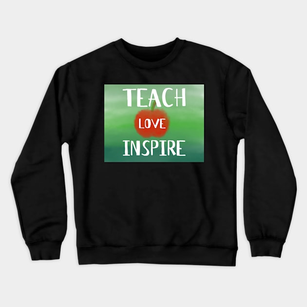 Teach Love Inspire - Watercolor Crewneck Sweatshirt by HappyGiftArt